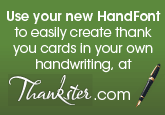 Use your new HandFont handwriting font to easily create printed thank you cards at Thankster.com